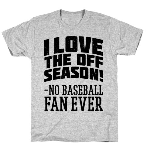 I Love The Off Season No Baseball Fan Ever T-Shirt