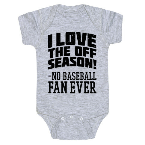I Love The Off Season No Baseball Fan Ever Baby One-Piece
