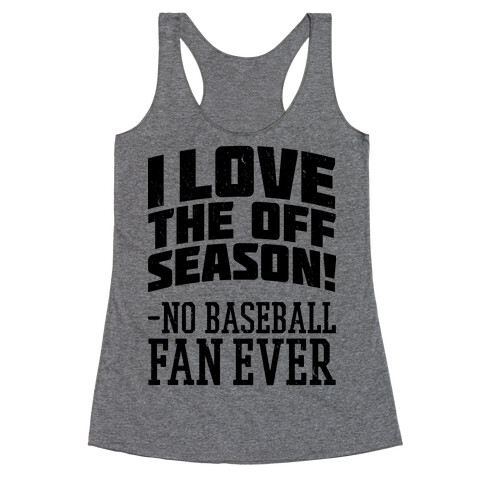 I Love The Off Season No Baseball Fan Ever Racerback Tank Top