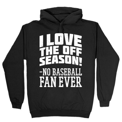 I Love The Off Season No Baseball Fan Ever Hooded Sweatshirt