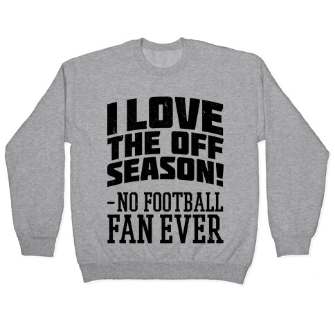 I Love The Off Season No Football Fan Ever Pullover