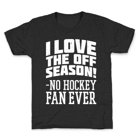 I Love The Off Season No Hockey Fan Ever Kids T-Shirt