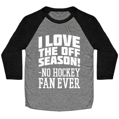 I Love The Off Season No Hockey Fan Ever Baseball Tee