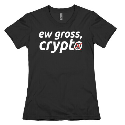 Ew Gross, Crypto Womens T-Shirt