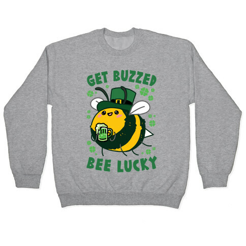 Get Buzzed, Bee Lucky Pullover