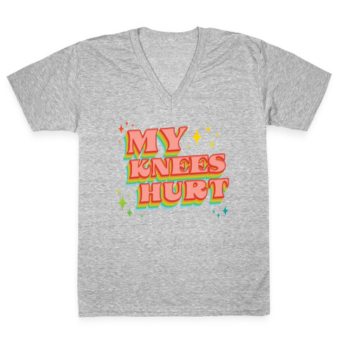 My Knees Hurt V-Neck Tee Shirt