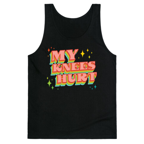 My Knees Hurt Tank Top