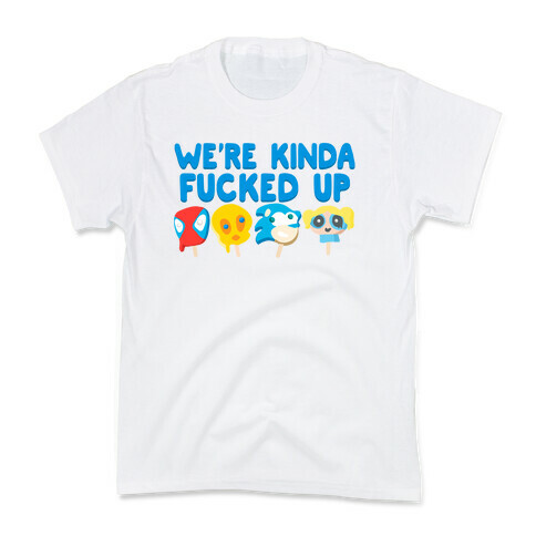 We're Kinda F***ed Up Popsicles Kids T-Shirt