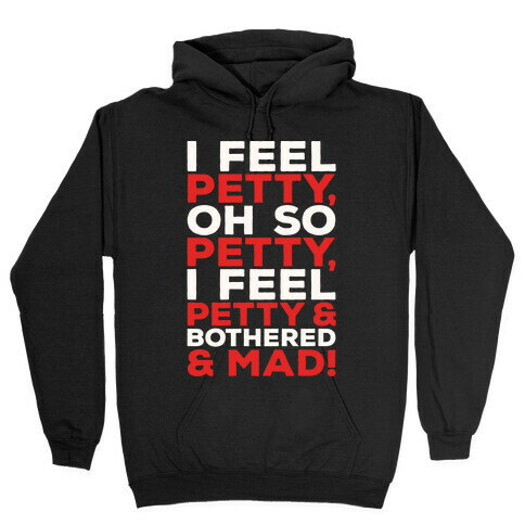 I Feel Petty Oh So Petty Parody Hooded Sweatshirt