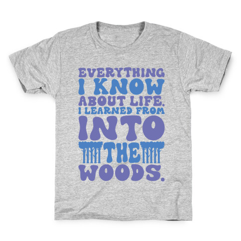 Everything I Know About Life I've Learned From Into The Woods Parody Kids T-Shirt