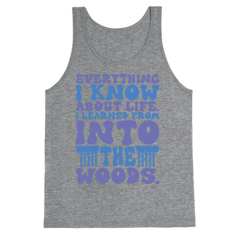 Everything I Know About Life I've Learned From Into The Woods Parody Tank Top