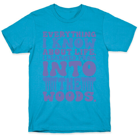 Everything I Know About Life I've Learned From Into The Woods Parody T-Shirt