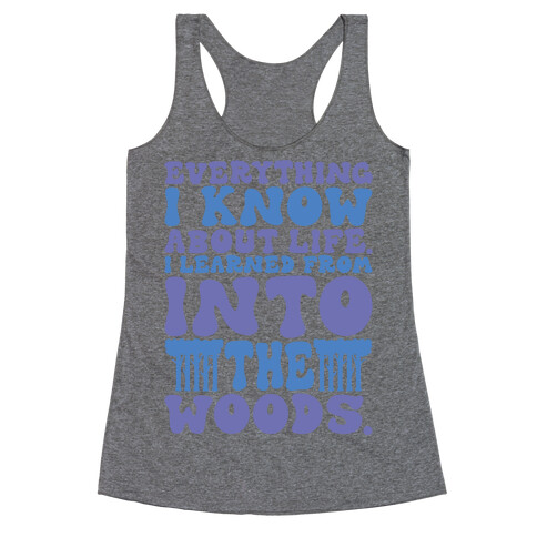 Everything I Know About Life I've Learned From Into The Woods Parody Racerback Tank Top