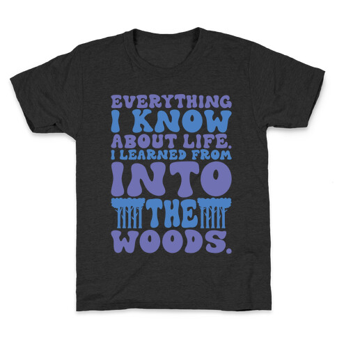 Everything I Know About Life I've Learned From Into The Woods Parody Kids T-Shirt