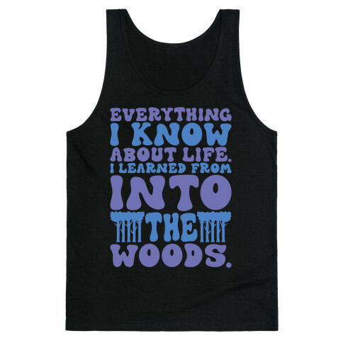 Everything I Know About Life I've Learned From Into The Woods Parody Tank Top