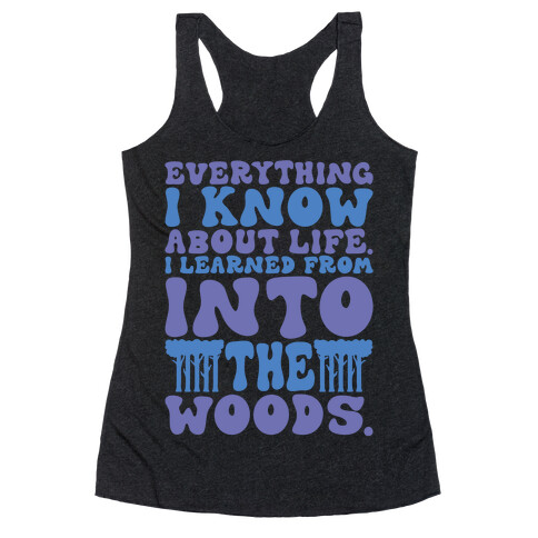 Everything I Know About Life I've Learned From Into The Woods Parody Racerback Tank Top