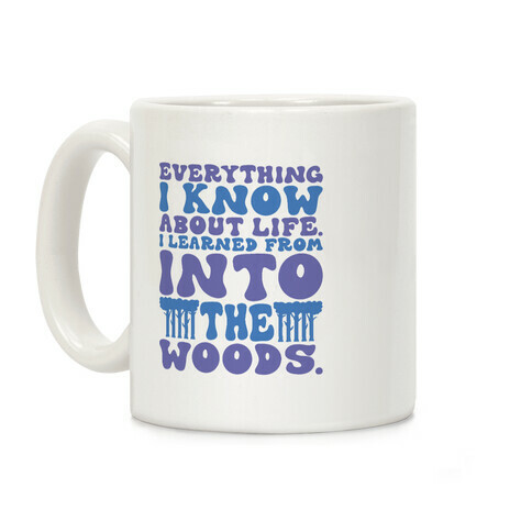 Everything I Know About Life I've Learned From Into The Woods Parody Coffee Mug