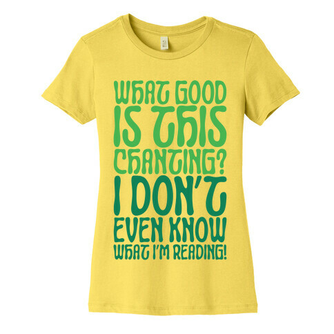 What Good Is This Chanting Parody Womens T-Shirt