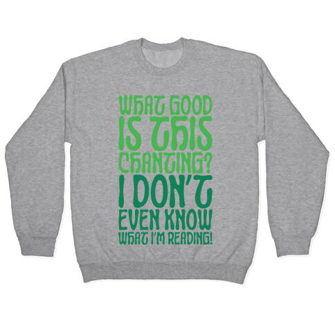 What Good Is This Chanting Parody Pullover