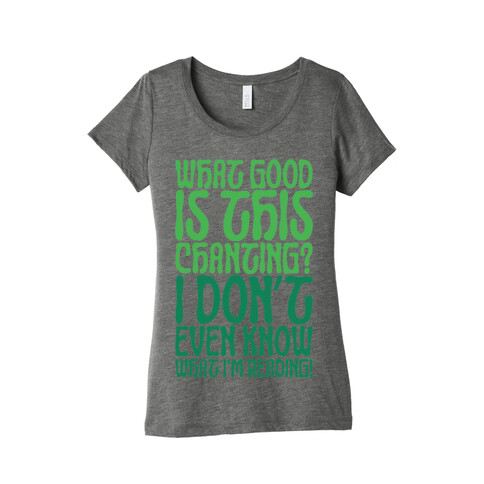 What Good Is This Chanting Parody Womens T-Shirt
