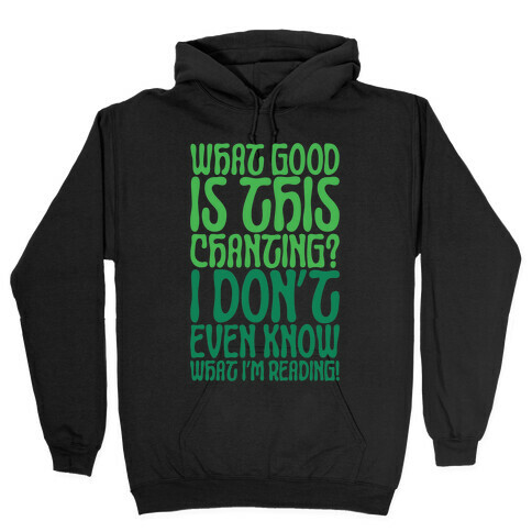 What Good Is This Chanting Parody Hooded Sweatshirt