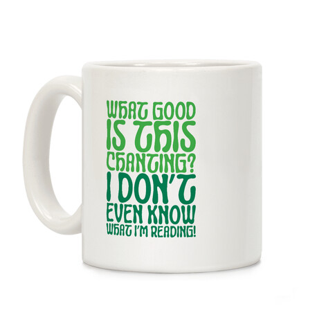 What Good Is This Chanting Parody Coffee Mug