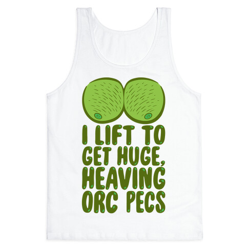 I Lift To Get Huge Heaving Orc Pecs Tank Top