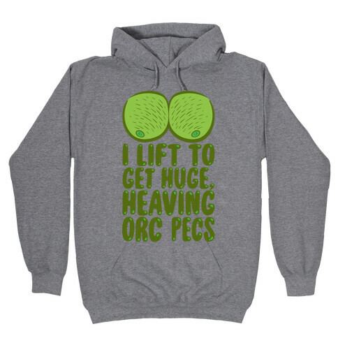 I Lift To Get Huge Heaving Orc Pecs Hooded Sweatshirt