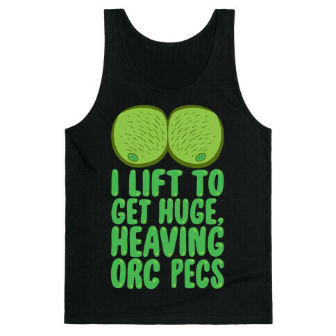 I Lift To Get Huge Heaving Orc Pecs Tank Top