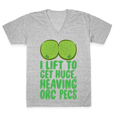 I Lift To Get Huge Heaving Orc Pecs V-Neck Tee Shirt