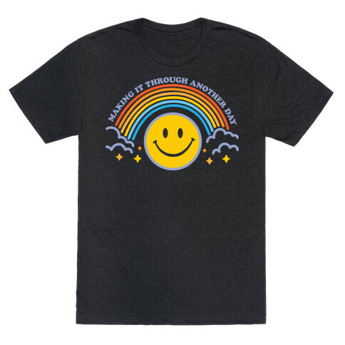 Making It Through Another Day Smiley Face T-Shirt