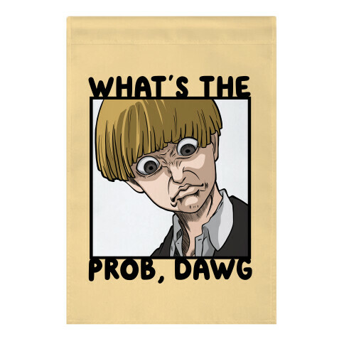 What's The Prob, Dawg (parody) Garden Flag