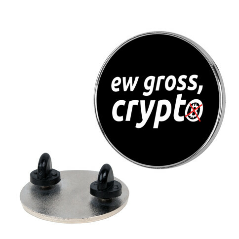 Ew Gross, Crypto Pin