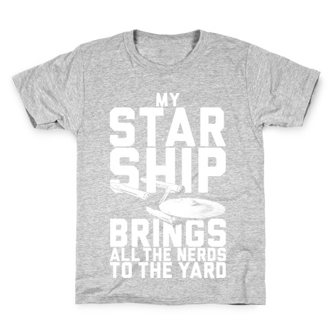 My Starship Brings All The Nerds To The Yard Kids T-Shirt