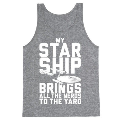 My Starship Brings All The Nerds To The Yard Tank Top