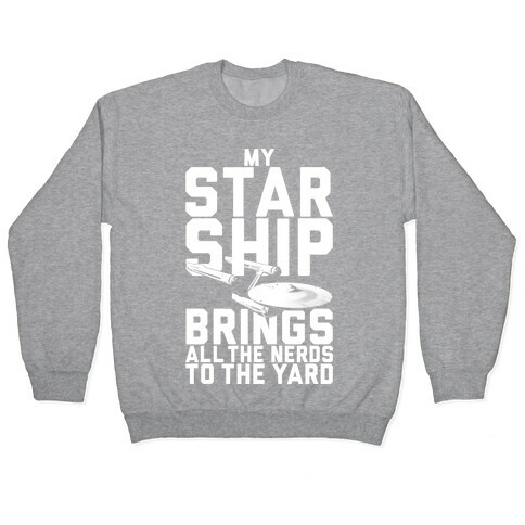My Starship Brings All The Nerds To The Yard Pullover