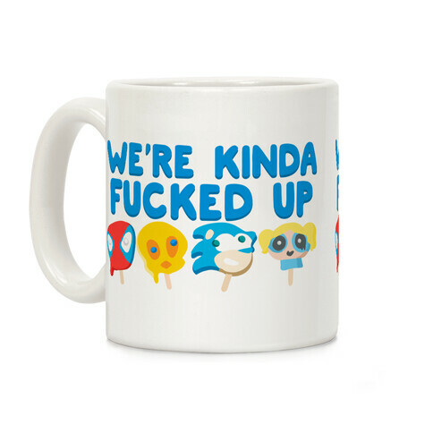 We're Kinda F***ed Up Popsicles Coffee Mug