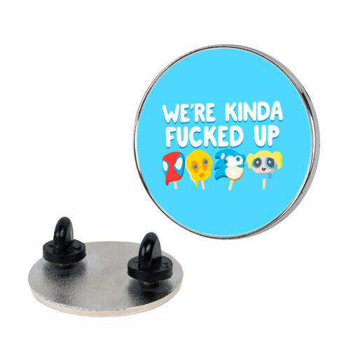 We're Kinda F***ed Up Popsicles Pin