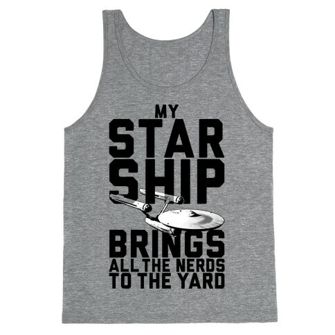 My Starship Brings All The Nerds To The Yard Tank Top