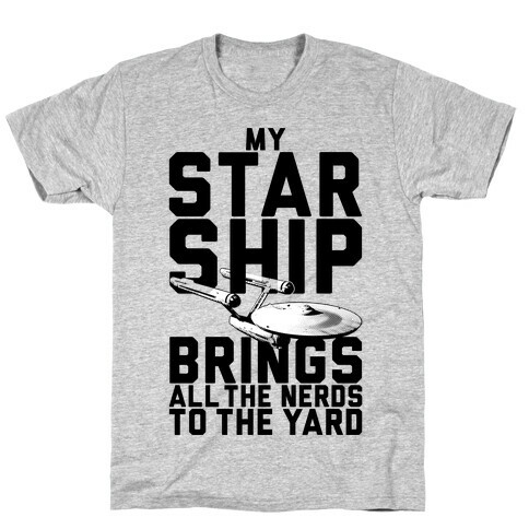My Starship Brings All The Nerds To The Yard T-Shirt
