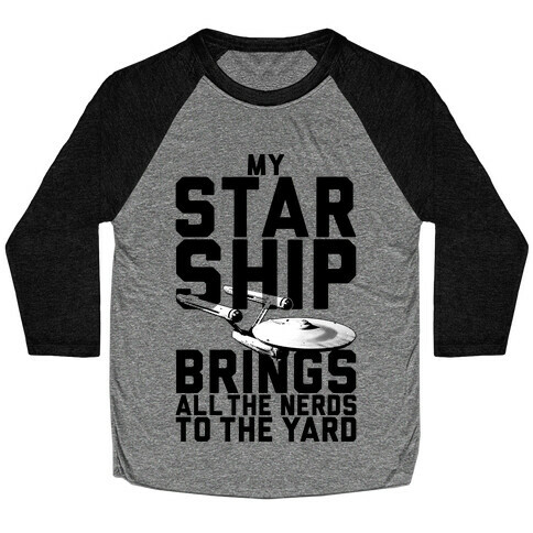 My Starship Brings All The Nerds To The Yard Baseball Tee