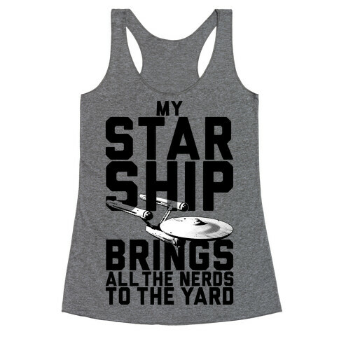 My Starship Brings All The Nerds To The Yard Racerback Tank Top