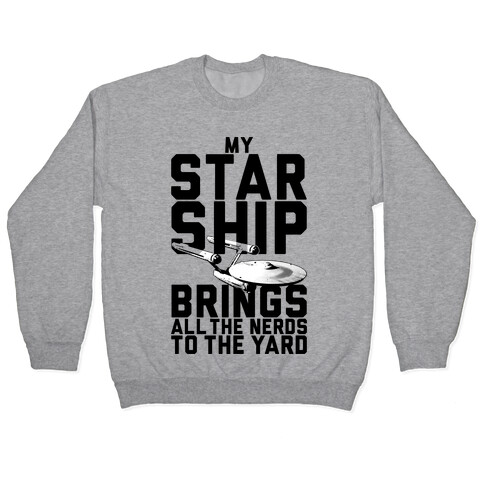 My Starship Brings All The Nerds To The Yard Pullover