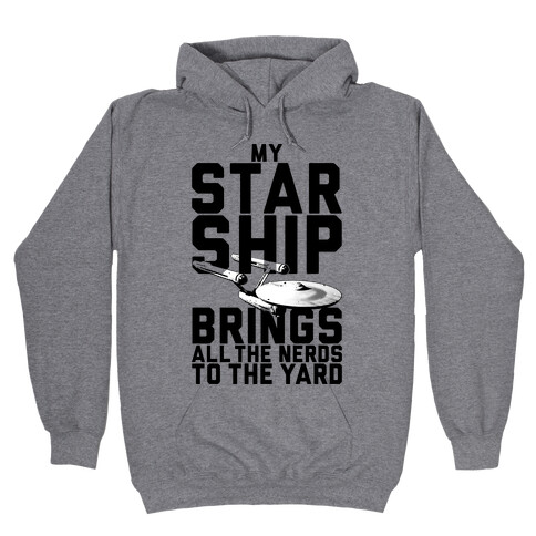 My Starship Brings All The Nerds To The Yard Hooded Sweatshirt