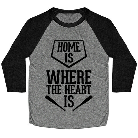 Home Is Where The Heart Is Baseball Tee