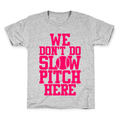 We Don't Do Slow Pitch Here Kids T-Shirt