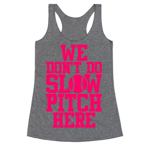 We Don't Do Slow Pitch Here Racerback Tank Top