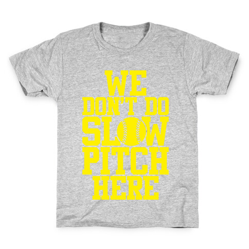 We Don't Do Slow Pitch Here Kids T-Shirt