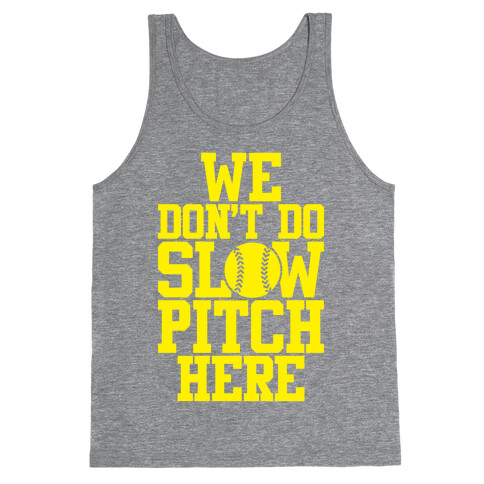 We Don't Do Slow Pitch Here Tank Top