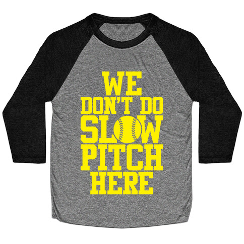 We Don't Do Slow Pitch Here Baseball Tee